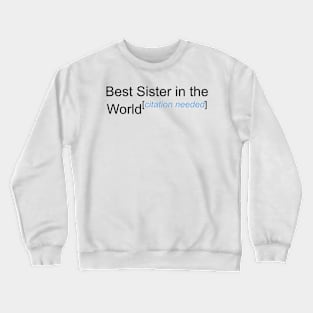 Best Sister in the World - Citation Needed! Crewneck Sweatshirt